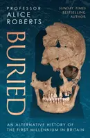 Buried - Une histoire alternative du premier millénaire en Grande-Bretagne - Buried - An alternative history of the first millennium in Britain