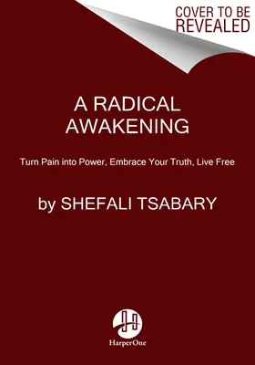 Un éveil radical : Transformez la douleur en pouvoir, embrassez votre vérité, vivez libre - A Radical Awakening: Turn Pain Into Power, Embrace Your Truth, Live Free