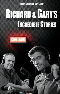 Les histoires incroyables de Richard et Gary : Le meilleur des podcasts originaux - Richard & Gary's Incredible Stories: The Best of the Original Podcasts