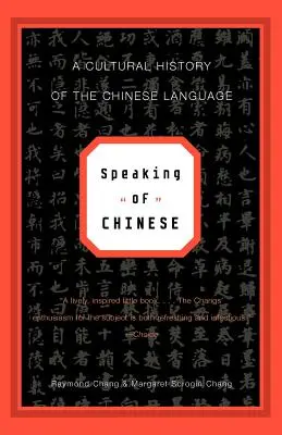 Parler chinois : Une histoire culturelle de la langue chinoise - Speaking of Chinese: A Cultural History of the Chinese Language