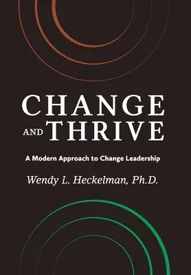 Changer et prospérer : Une approche moderne de la conduite du changement - Change and Thrive: A Modern Approach to Change Leadership