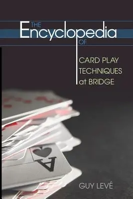 L'encyclopédie des techniques de jeu de cartes au bridge - The Encyclopedia of Card Play Techniques at Bridge