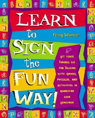 Apprenez à signer de manière amusante : laissez vos doigts parler avec des jeux, des puzzles et des activités en langue des signes américaine. - Learn to Sign the Fun Way!: Let Your Fingers Do the Talking with Games, Puzzles, and Activities in American Sign Language