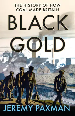 L'or noir : L'histoire du charbon en Grande-Bretagne - Black Gold: The History of How Coal Made Britain