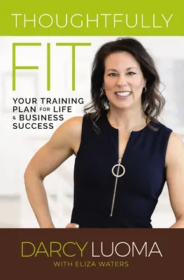 En pleine forme : Votre plan d'entraînement pour réussir dans la vie et dans les affaires - Thoughtfully Fit: Your Training Plan for Life and Business Success