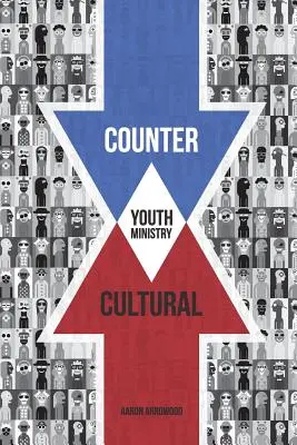 Ministère de la jeunesse contre-culturel - Countercultural Youth Ministry