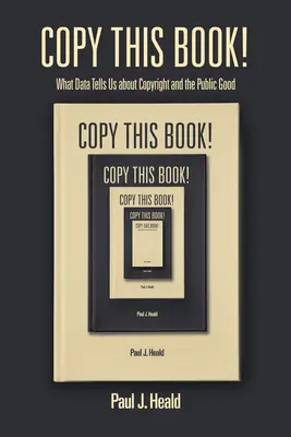 Copier ce livre ! Ce que les données nous apprennent sur les droits d'auteur et le bien public - Copy This Book!: What Data Tells Us about Copyright and the Public Good