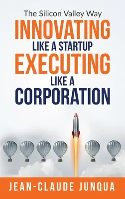 Innover comme une entreprise en démarrage et l'exécuter comme une société - Innovating Like A Startup Executing Like A Corporation