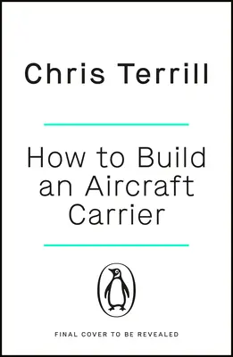 Comment construire un porte-avions : L'incroyable histoire des hommes et des femmes qui ont donné vie au plus grand navire de guerre britannique - How to Build an Aircraft Carrier: The Incredible Story of the Men and Women Who Brought Britain's Biggest Warship to Life