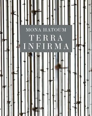 Mona Hatoum : Terra Infirma - Mona Hatoum: Terra Infirma