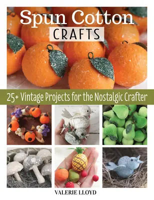 Artisanat en coton filé : 25 projets vintage pour la créatrice nostalgique - Spun Cotton Crafts: 25 Vintage Projects for the Nostalgic Crafter
