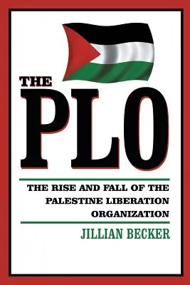 L'OLP : L'ascension et la chute de l'Organisation de libération de la Palestine - The PLO: The Rise and Fall of the Palestine Liberation Organization