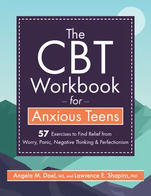 The CBT Workbook for Anxious Teens : 57 exercices pour soulager l'inquiétude, la panique, les pensées négatives et le perfectionnisme - The CBT Workbook for Anxious Teens: 57 Exercises to Find Relief from Worry, Panic, Negative Thinking & Perfectionism