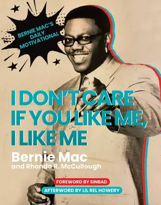 Je me fiche de savoir si vous m'aimez, je m'aime : la motivation quotidienne de Bernie Mac - I Don't Care If You Like Me, I Like Me: Bernie Mac's Daily Motivational