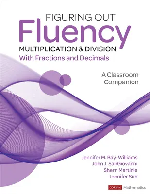 Maîtriser la multiplication et la division avec des fractions et des décimales : Compagnon de classe - Figuring Out Fluency - Multiplication and Division with Fractions and Decimals: A Classroom Companion