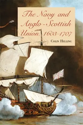 La marine et l'union anglo-écossaise, 1603-1707 - The Navy and Anglo-Scottish Union, 1603-1707