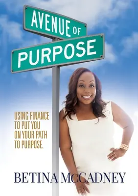 Avenue of Purpose : Using Finance To Point You To Your Purpose (Avenue de l'objectif : utiliser la finance pour vous orienter vers votre objectif) - Avenue of Purpose: Using Finance To Point You To Your Purpose