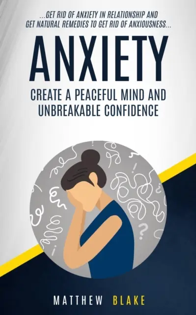 Anxiété : Le monde de l'art et de la culture est un monde d'amour et d'amitié, d'amour et de paix. - Anxiety: Create A Peaceful Mind And Unbreakable Confidence (Get Rid Of Anxiety In Relationship And Get Natural Remedies To Get