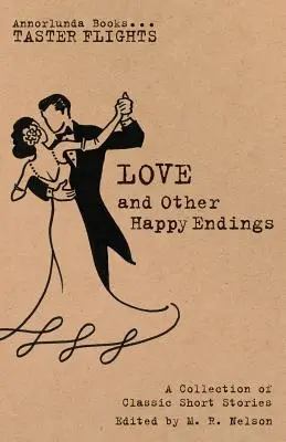 L'amour et autres fins heureuses : Un recueil de nouvelles classiques - Love and Other Happy Endings: A Collection of Classic Short Stories