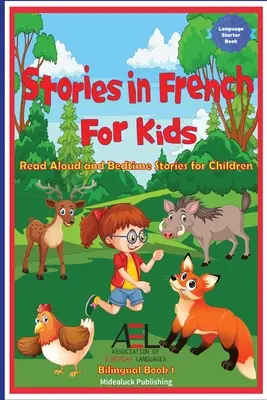 Histoires en français pour les enfants : Histoires à lire à haute voix et histoires à dormir debout pour les enfants Livre bilingue 1 - Stories in French for Kids: Read Aloud and Bedtime Stories for Children Bilingual Book 1