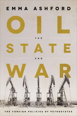 Le pétrole, l'État et la guerre : les politiques étrangères des États pétroliers - Oil, the State, and War: The Foreign Policies of Petrostates