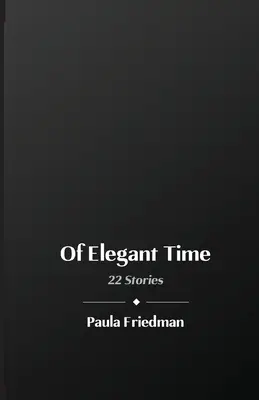 Le temps de l'élégance : 22 histoires - Of Elegant Time: 22 Stories