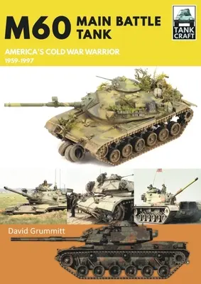 M60 : char de combat principal, le guerrier américain de la guerre froide 1959-1997 - M60: Main Battle Tank America's Cold War Warrior 1959-1997