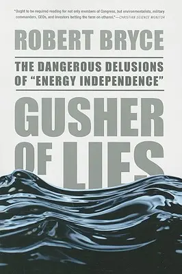 Gusher of Lies : Les illusions dangereuses de l'indépendance énergétique - Gusher of Lies: The Dangerous Delusions of Energy Independence