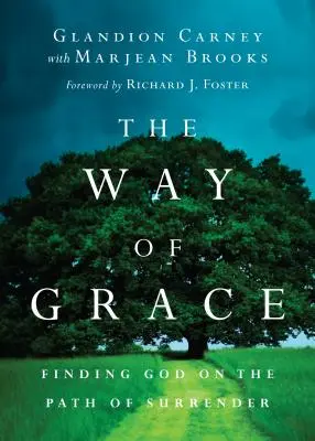 Le chemin de la grâce : Trouver Dieu sur le chemin de l'abandon - The Way of Grace: Finding God on the Path of Surrender