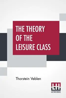 La théorie de la classe de loisir - The Theory Of The Leisure Class