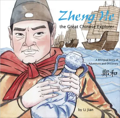 Zheng He, le grand explorateur chinois - Une histoire bilingue d'aventure et de découverte (en chinois et en anglais) - Zheng He, The Great Chinese Explorer - A Bilingual Story of Adventure and Discovery (Chinese and English)