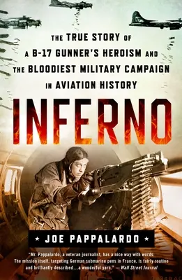 Inferno : L'histoire vraie de l'héroïsme d'un artilleur de B-17 et de la campagne militaire la plus sanglante de l'histoire de l'aviation - Inferno: The True Story of a B-17 Gunner's Heroism and the Bloodiest Military Campaign in Aviation History