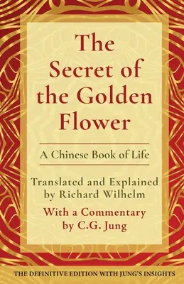 Le secret de la fleur d'or : Un livre de vie chinois - The Secret of the Golden Flower: A Chinese Book of Life