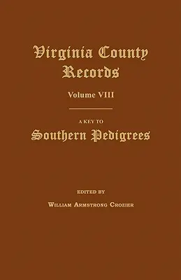 Virginia County Records, Volume VIII : A Key to Southern Pedigrees (en anglais) - Virginia County Records, Volume VIII: A Key to Southern Pedigrees