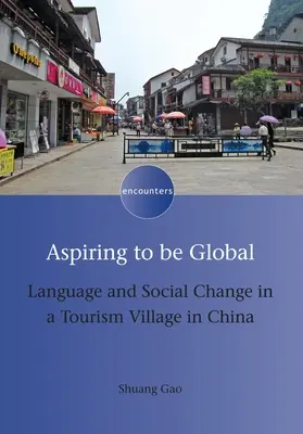 Aspirer à la mondialisation : Langue et changement social dans un village touristique en Chine - Aspiring to Be Global: Language and Social Change in a Tourism Village in China