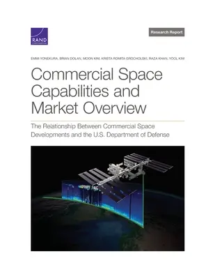 Capacités spatiales commerciales et aperçu du marché : La relation entre les développements spatiaux commerciaux et le département de la défense des États-Unis - Commercial Space Capabilities and Market Overview: The Relationship Between Commercial Space Developments and the U.S. Department of Defense