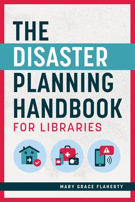 Manuel de planification en cas de catastrophe pour les bibliothèques - The Disaster Planning Handbook for Libraries