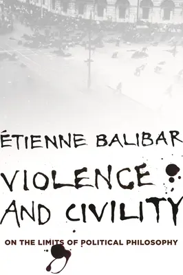 Violence et civilité : Les limites de la philosophie politique - Violence and Civility: On the Limits of Political Philosophy