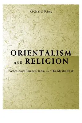 Orientalisme et religion : Théorie postcoloniale, Inde et Orient mystique - Orientalism and Religion: Post-Colonial Theory, India and the Mystic East