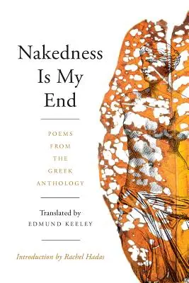 La nudité est ma fin : Poèmes de l'anthologie grecque - Nakedness Is My End: Poems from the Greek Anthology