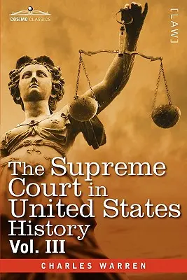 La Cour suprême dans l'histoire des États-Unis, vol. III (en trois volumes) - The Supreme Court in United States History, Vol. III (in Three Volumes)