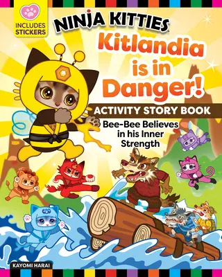 Ninja Kitties Kitlandia est en danger ! Livre d'activités : Bee-Bee croit en sa force intérieure - Ninja Kitties Kitlandia Is in Danger! Activity Storybook: Bee-Bee Believes in His Inner Strength