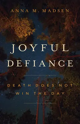 Défi joyeux : La mort ne l'emporte pas - Joyful Defiance: Death Does Not Win the Day
