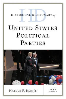 Dictionnaire historique des partis politiques des États-Unis, troisième édition - Historical Dictionary of United States Political Parties, Third Edition