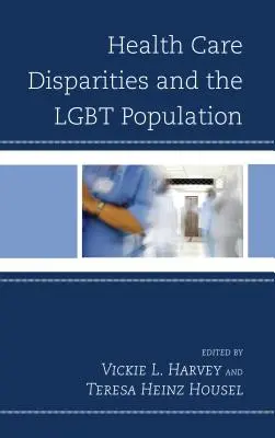 Les disparités en matière de soins de santé et la population LGBT - Health Care Disparities and the LGBT Population