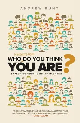 Au nom du ciel, pour qui vous prenez-vous ? L'exploration de votre identité dans le Christ - Who In Heaven's Name Do You Think You Are?: Exploring Your Identity In Christ