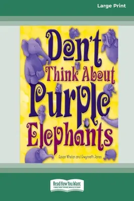 Don't Think About Purple Elephants [Standard Large Print 16 Pt Edition] (Ne pensez pas aux éléphants violets) - Don't Think About Purple Elephants [Standard Large Print 16 Pt Edition]