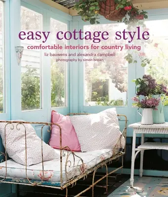 Easy Cottage Style : Des intérieurs confortables pour une vie à la campagne - Easy Cottage Style: Comfortable Interiors for Country Living