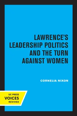 Lawrence's Leadership Politics and the Turn Against Women (Le leadership de Lawrence, la politique et le virage contre les femmes) - Lawrence's Leadership Politics and the Turn Against Women