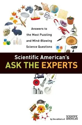 Ask the Experts (Demandez aux experts) de Scientific American : Réponses aux questions scientifiques les plus déroutantes et les plus stupéfiantes - Scientific American's Ask the Experts: Answers to the Most Puzzling and Mind-Blowing Science Questions